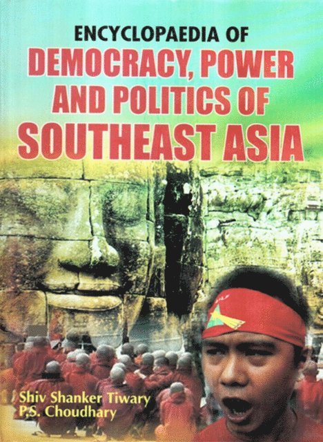 P.S. Choudhary, Shiv Shanker Tiwary - Encyclopaedia of Democracy, Power and Politics of Southeast Asia Volume-1, E-bok