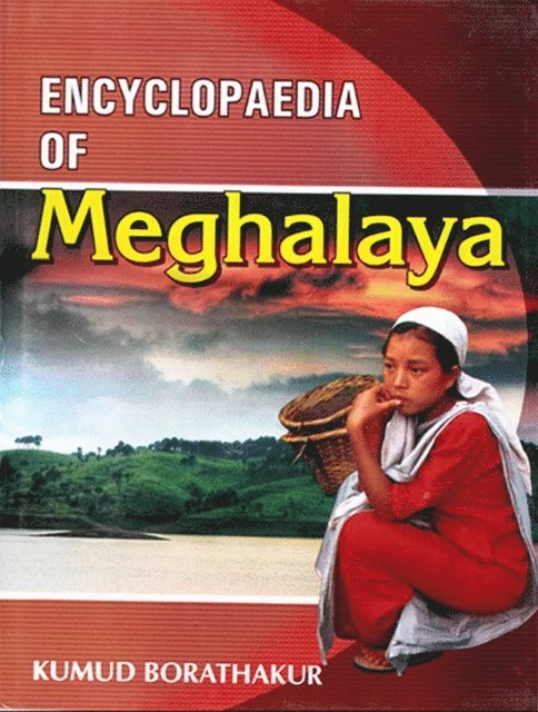 Kumud Borathakur - Encyclopaedia of Meghalaya, E-bok
