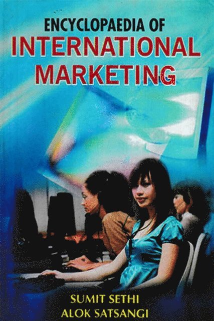 Alok Satsangi, Sumit Sethi - Encyclopaedia Of International Marketing, E-bok