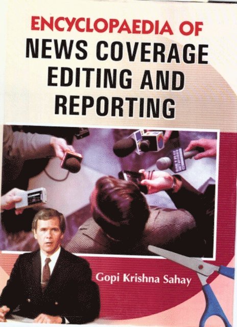 Gopi Krishna Sahay - Encyclopaedia of News Coverage, Editing and Reporting, E-bok