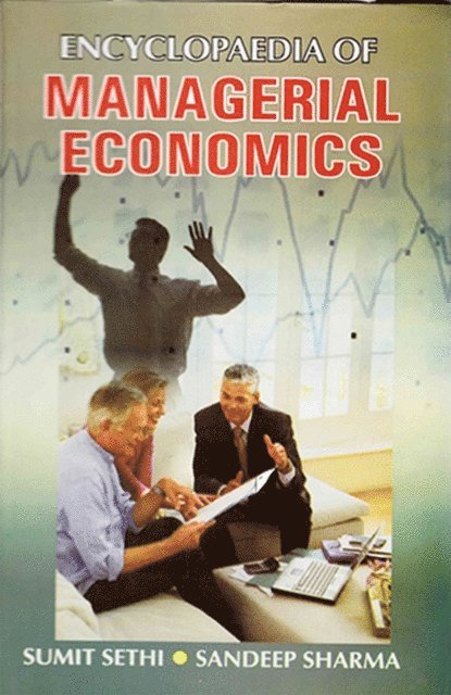 Sandeep Sharma, Sumit Sethi - Encyclopaedia Of Managerial Economics, E-bok