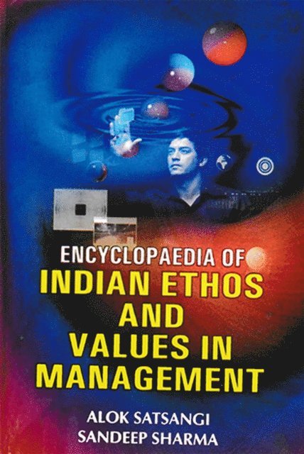 Sandeep Sharma, Alok Satsangi - Encyclopaedia Of Indian Ethos And Values In Management, E-bok