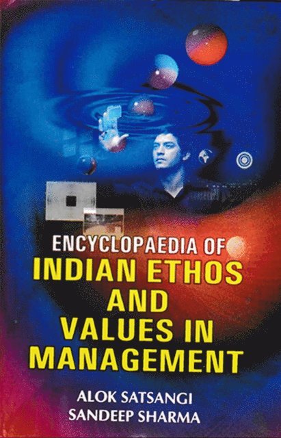 Sandeep Sharma, Alok Satsangi - Encyclopaedia Of Indian Ethos And Values In Management, E-bok