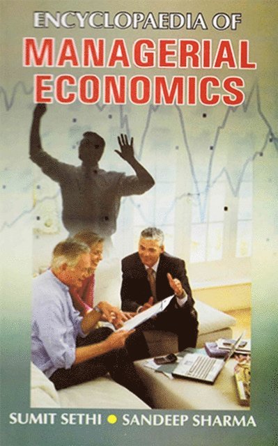 Sandeep Sharma, Sumit Sethi - Encyclopaedia Of Managerial Economics, E-bok