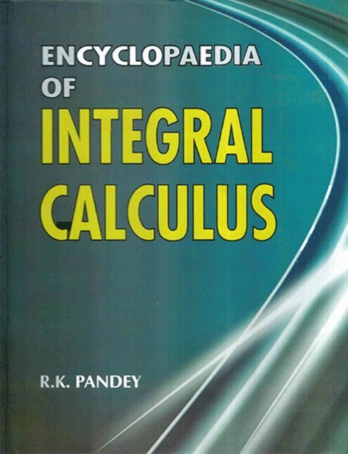 R. K. Pandey - Encyclopaedia of Integral Calculus, E-bok