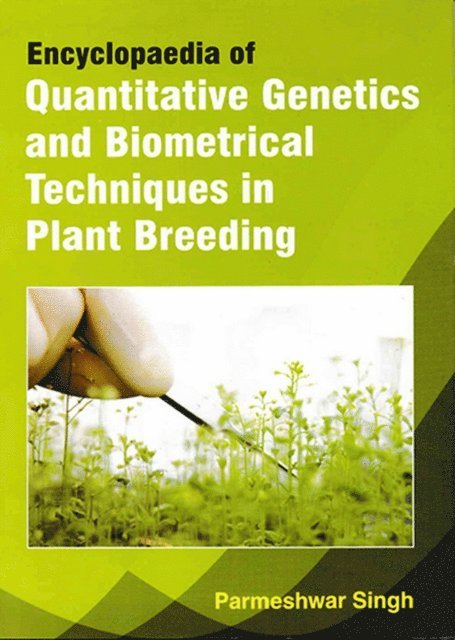 Parmeshwar Singh - Encyclopaedia Of Quantitative Genetics And Biometrical Techniques In Plant Breeding, E-bok