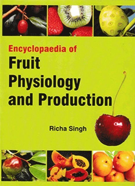 Richa Singh - Encyclopaedia of Fruit Physiology And Production, E-bok