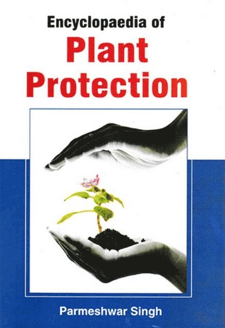 Parmeshwar Singh - Encyclopaedia Of Plant Protection, E-bok