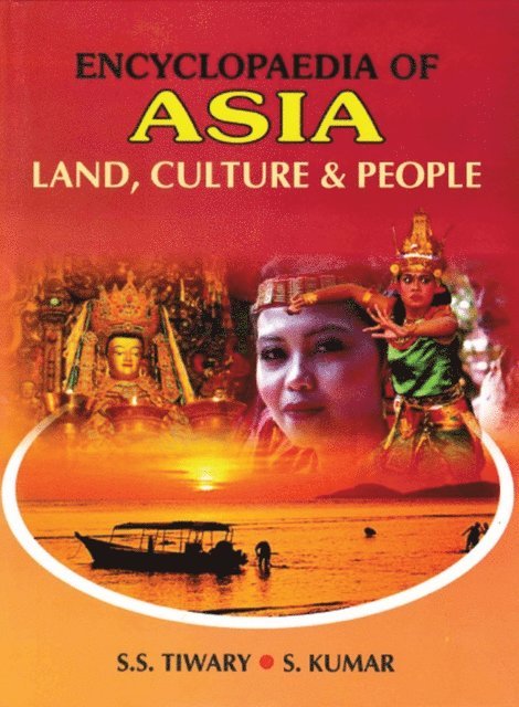 S. Kumar, S. S. Tiwary - Encyclopaedia Of Asia: Land, Culture And People, E-bok