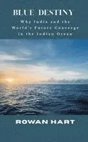 Rowan Hart - Blue Destiny — Why India and the World’s Future Converge in the Indian Ocean, Inbunden. Tillgänglighet: Lägg i varukorg