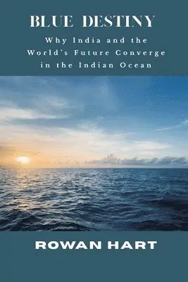 Rowan Hart - Blue Destiny — Why India and the World’s Future Converge in the Indian Ocean, Häftad. Tillgänglighet: Lägg i varukorg