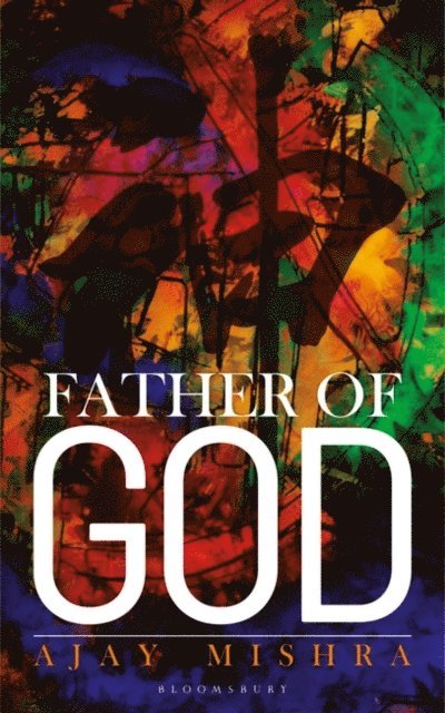 Ajay Mishra - Father of God, E-bok