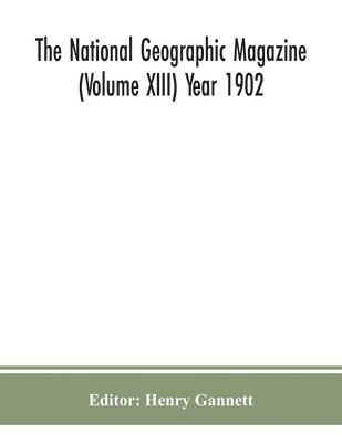 Henry Gannett - National Geographic Magazine (Volume Xiii) Year 1902, Häftad