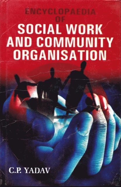 C. P. Yadav - Encyclopaedia of Social Work And Community Organisation, E-bok