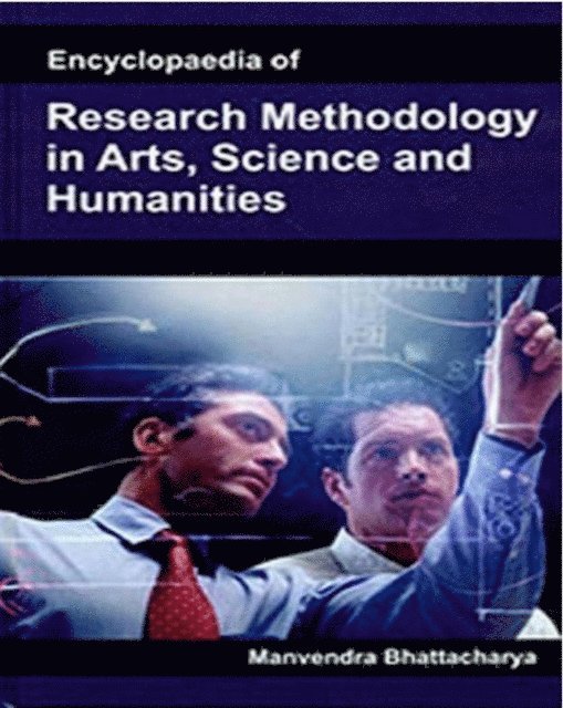 Manvendra Bhattacharya - Encyclopaedia Of Research Methodology In Arts, Science And Humanities, E-bok