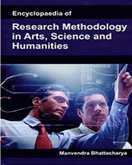 Manvendra Bhattacharya - Encyclopaedia Of Research Methodology In Arts, Science And Humanities, E-bok