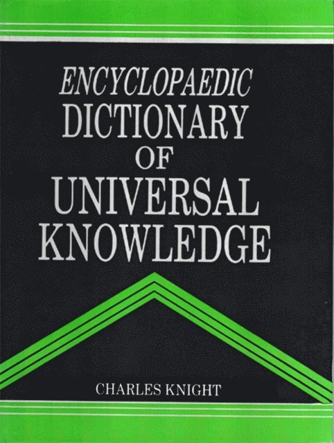 Charles Knight - Encyclopaedic Dictionary of Universal Knowledge, E-bok