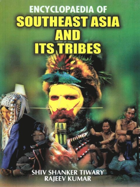 Rajiv Kumar, Shiv Shanker Tiwary - Encyclopaedia of Southeast Asia and its Tribes, E-bok