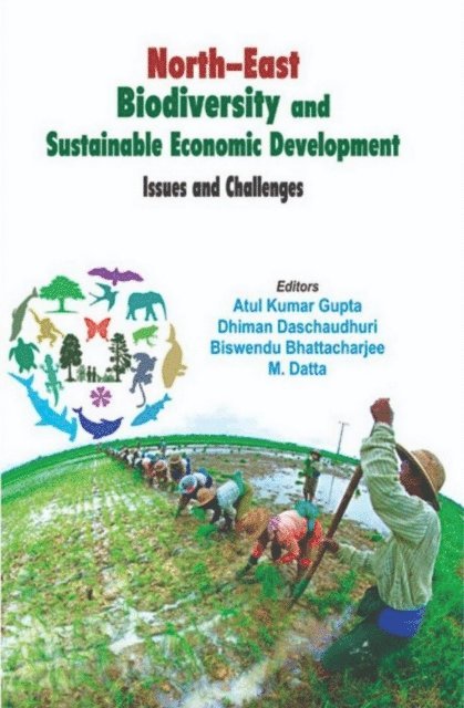 Dhiman Daschaudhuri, Atul Kumar Gupta - North-East Biodiversity and Sustainable Economic Development Issues and Challenges, E-bok