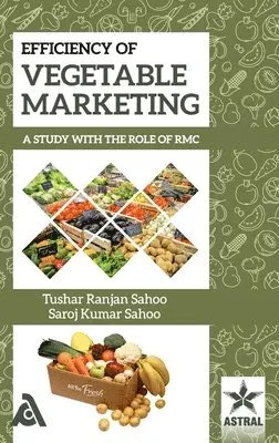 Tushar Ranjan Sahoo, Saroj Kumar Sahoo - Efficiency of Vegetable Marketing, Inbunden. Tillgänglighet: Lägg i varukorg