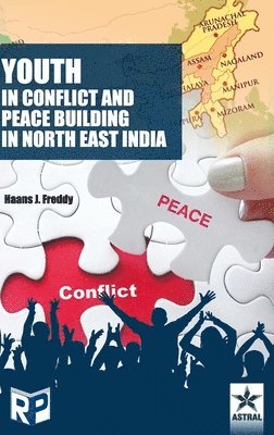 Hassns J Freddy - Youth in Conflict and Peace Building in North East India, Inbunden
