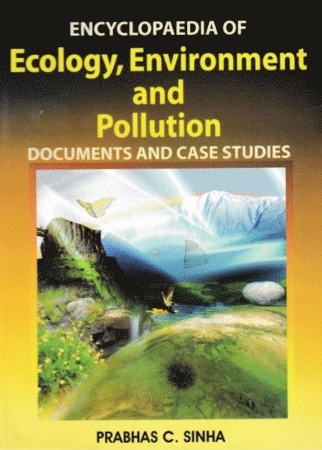 PRABHAS C. SINHA - Encyclopaedia of Ecology, Environment and Pollution (Documents and Case Studies), E-bok