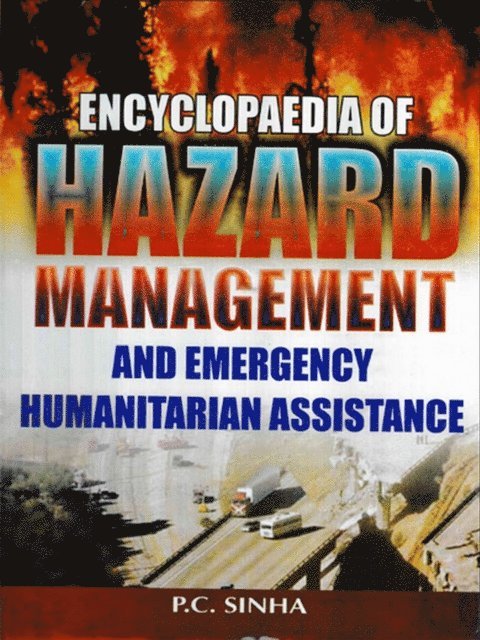 P. C. Sinha - Encyclopaedia of Hazard Management and Emergency Humanitarian Assistance, E-bok