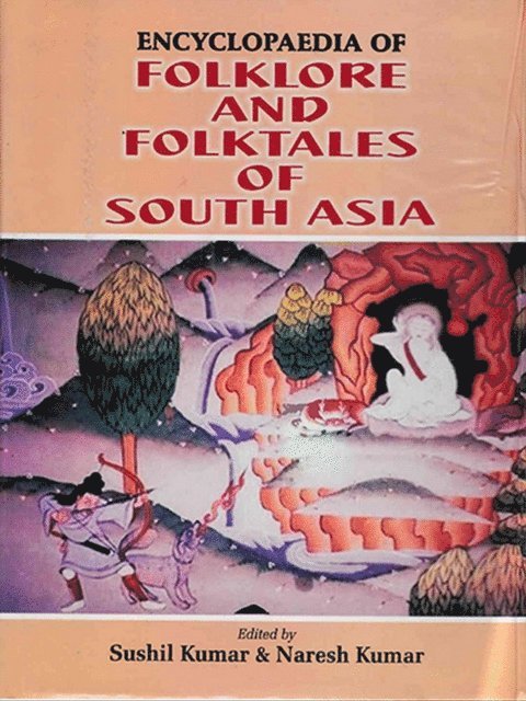 Naresh Kumar, Sushil Kumar - Encyclopaedia Of Folklore And Folktales Of South Asia, E-bok
