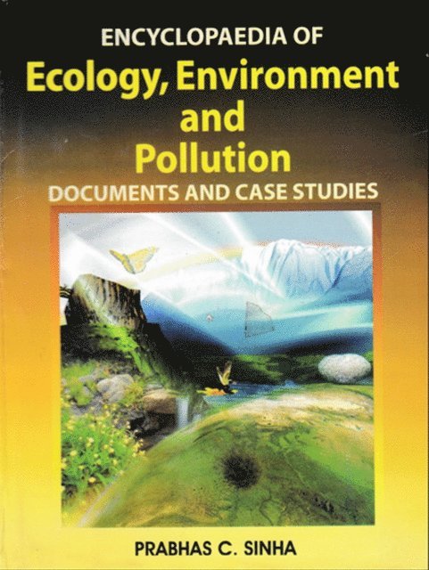 PRABHAS C. SINHA - Encyclopaedia of Ecology, Environment and Pollution (Documents and Case Studies), E-bok