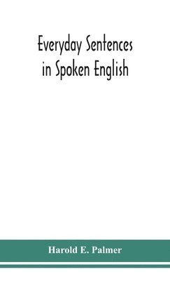 Harold E Palmer - Everyday sentences in spoken English, in phonetic transcription with intonation marks (For the use of Foreign Students), Inbunden. Tillgänglighet: Lägg i varukorg