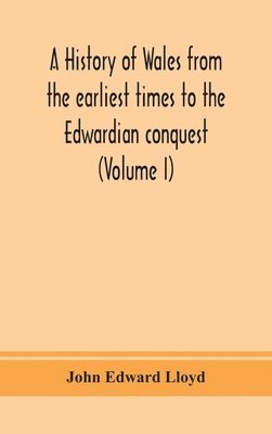 John Edward Lloyd - History Of Wales From The Earliest Times To The Edwardian Conquest (Volume I), Inbunden. Tillgänglighet: Lägg i varukorg