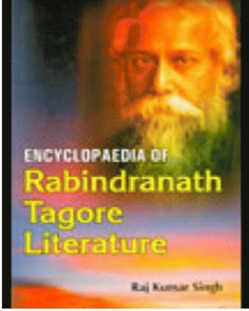 Raj Kumar Singh - Encyclopaedia Of Rabindranath Tagore Literature, E-bok