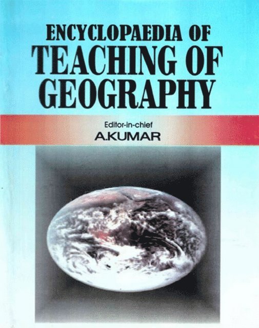 A. Kumar - Encyclopaedia of Teaching of Geography (Basic Principles of Teaching Geography), E-bok