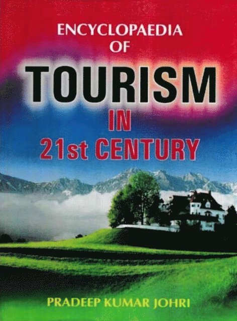 Pradeep Kumar Johri - Encyclopaedia of Tourism In 21st Century (Principles Of Tourism), E-bok