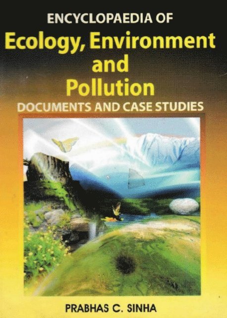 PRABHAS C. SINHA - Encyclopaedia of Ecology, Environment and Pollution (Documents and Case Studies), E-bok