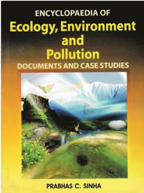 PRABHAS C. SINHA - Encyclopaedia of Ecology, Environment and Pollution (Documents and Case Studies), E-bok