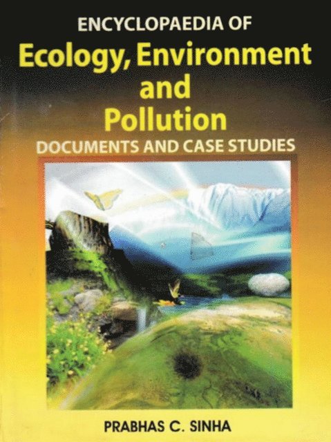 PRABHAS C. SINHA - Encyclopaedia of Ecology, Environment and Pollution (Documents and Case Studies), E-bok