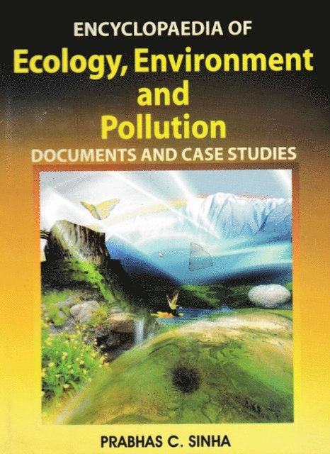 PRABHAS C. SINHA - Encyclopaedia of Ecology, Environment and Pollution (Documents and Case Studies), E-bok