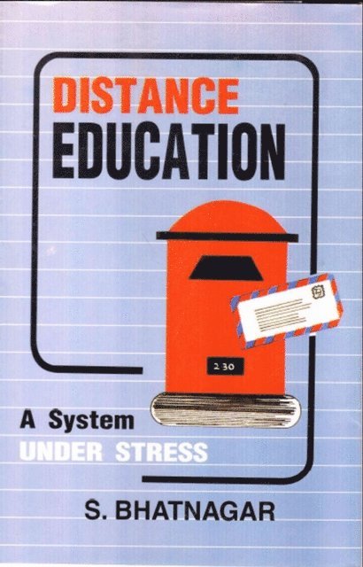 S. Bhatnagar - Distance Education a System under Stress (An in-depth Study of the Indian Institute of Correspondence Courses), E-bok