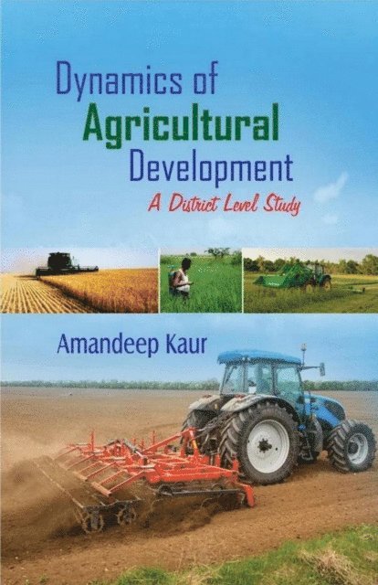 Amandeep Kaur - Dynamics of Agricultural Development A District Level Study, E-bok
