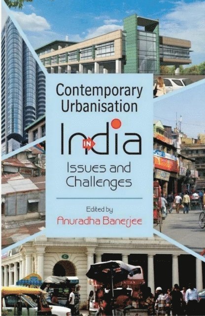Anuradha Banerjee - Contemporary Urbanisation In India Issues And Challenges In The 21st Century, E-bok