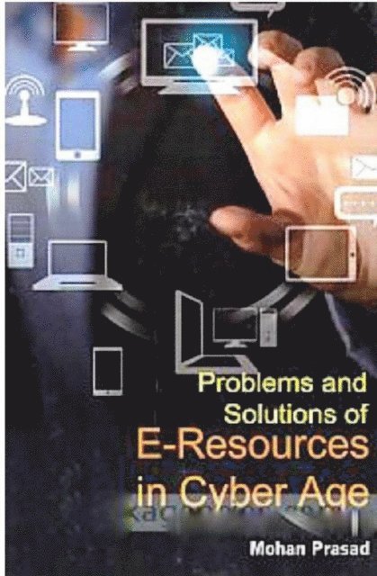 Mohan Prasad - Problems and Solutions of E-Resources in Cyber Age, E-bok