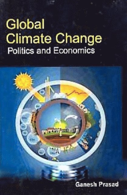 Ganesh Prasad - Global Climate Change Politics And Economics, E-bok