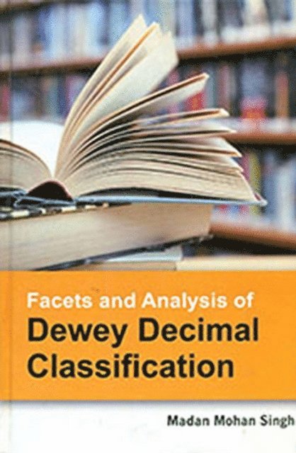Madan Mohan Singh - Facets And Analysis Of Dewey Decimal Classification, E-bok