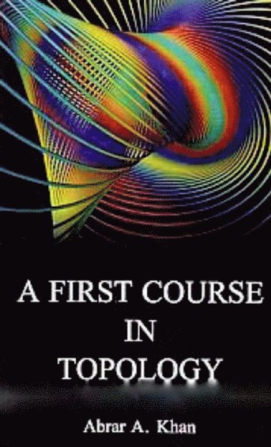 Abrar A. Khan - First Course In Topology, E-bok