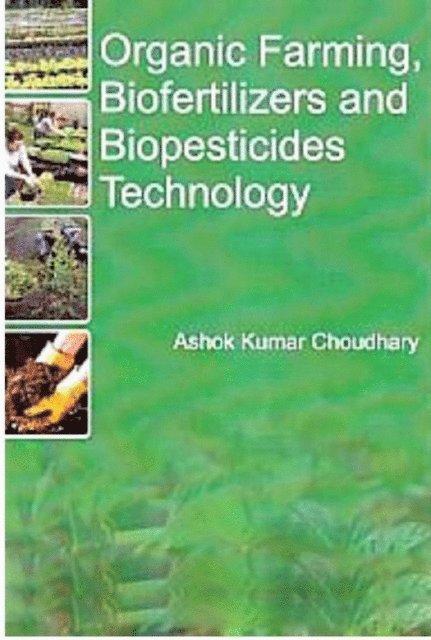 Ashok Kumar Choudhary - Organic Farming, Biofertilizers and Biopesticides Technology, E-bok