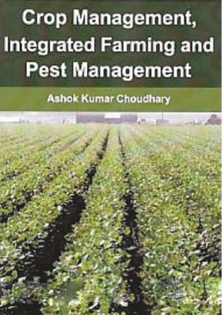 Ashok Kumar Choudhary - Crop Management, Integrated Farming And Pest Management, E-bok