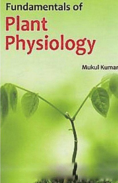 Mukul Kumar - Fundamentals Of Plant Physiology, E-bok