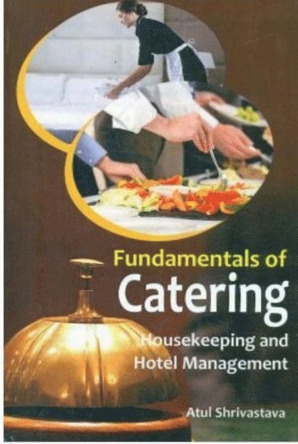 Atul Shrivastava - Fundamentals Of Catering Housekeeping And Hotel Management, E-bok