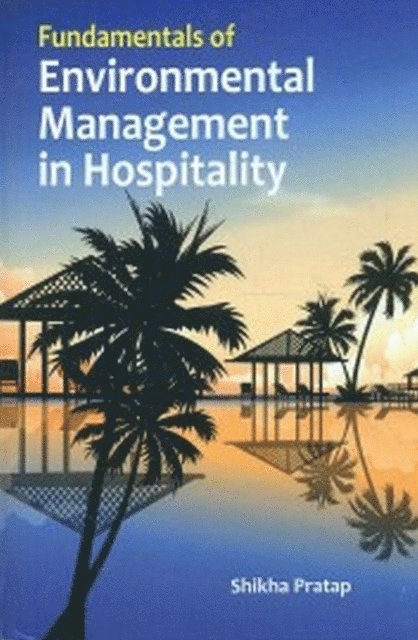 Shikha Pratap - Fundamentals Of Environmental Management In Hospitality, E-bok